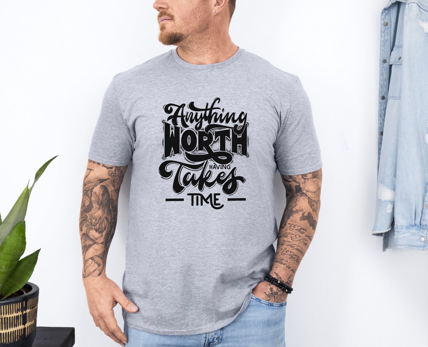 Anything Worth Takes Time T-shirt